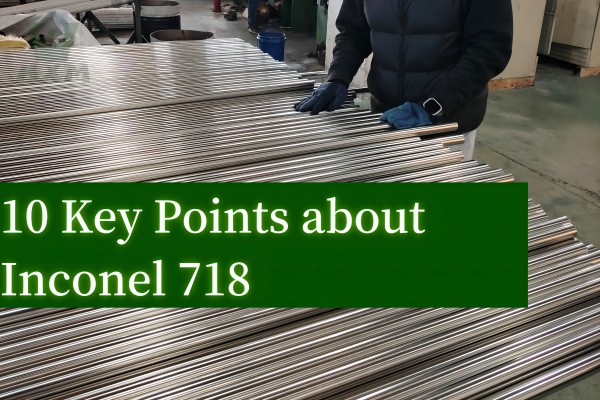 10_key_points_about_Inconel_718